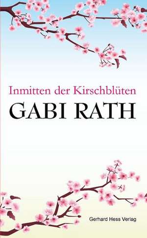 Inmitten der Kirschblüten de Gabi Rath