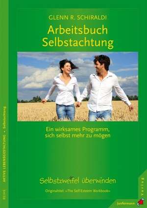 Arbeitsbuch Selbstachtung de Glenn Schiraldi