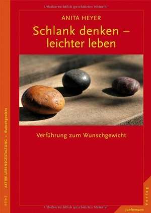 Schlank denken - leichter leben de Anita Heyer