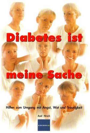 Diabetes ist meine Sache de Axel Hirsch