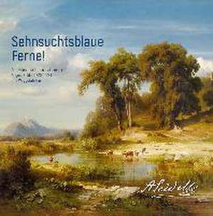 Sehnsuchtsblaue Ferne! Der Münchner Landschaftsmaler August Seidel (1820-1904) und Weggefährten de Städtische Galerie Rosenheim