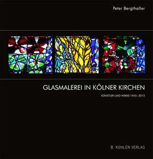 Glasmalerei in Kölner Kirchen de Peter Bergthaller