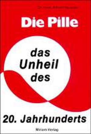 Die Pille - das Unheil des 20. Jahrhunderts de Alfred Häussler