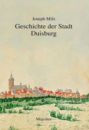 Geschichte der Stadt Duisburg de Joseph Milz