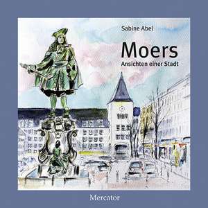 Moers - Ansichten einer Stadt de Sabine Abel