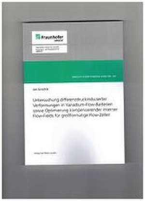 Untersuchung differenzdruckinduzierter Verformungen in Vanadium-Flow-Batterien sowie Optimierung kompensierender interner Flow-Fields für großformatige Flow-Zellen de Jan Girschik