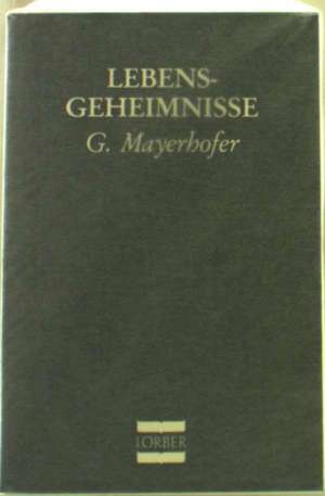 Lebensgeheimnisse de Gottfried Mayerhofer