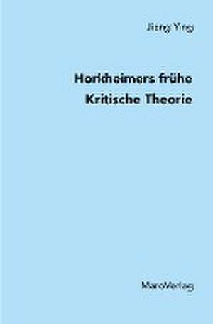 Jiang, Y: Horkheimers frühe Kritische Theorie