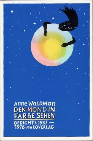 Den Mond in Farbe sehen de Anne Waldman