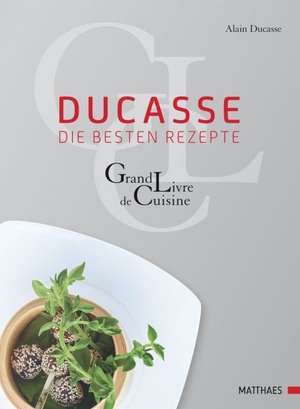 Ducasse - die besten Rezepte de Paule Neyrat