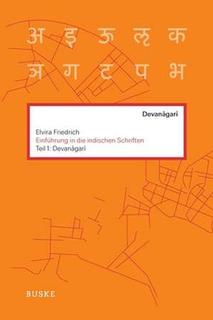 Einführung in die indischen Schriften. Teil 1: Devanagari de Elvira Friedrich