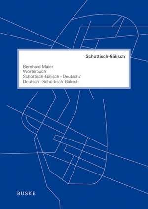 Wörterbuch Schottisch-Gälisch-Deutsch /Deutsch-Schottisch-Gälisch de Bernhard Maier