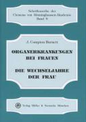 Organerkrankungen bei Frauen, insbesondere Vergrösserungen und Lageveränderungen des Uterus und Sterilität als Medikamentös heilbar betrachtet /Die Wechseljahre der Frauen, die dabei auftretenden Krankheiten und Leiden de J Compton Burnett