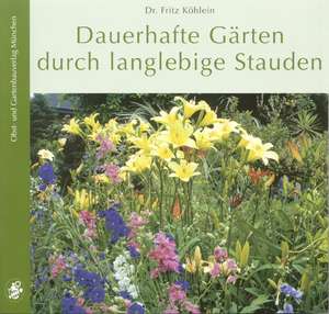 Dauerhafte Gärten durch langlebige Stauden de Fritz Köhlein