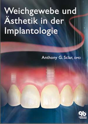 Weichgewebe und Ästhetik in der Implantologie de Anthony G. Sclar