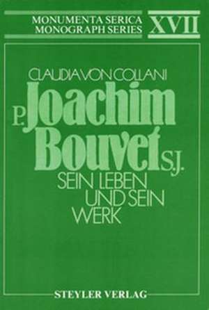 P. Joachim Bouvet S.J. Sein Leben und sein Werk de Claudia von Collani