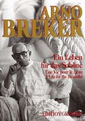 Arno Breker. Ein Leben für das Schöne de D. Egret