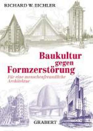 Baukultur gegen Formzerstörung de Richard W. Eichler