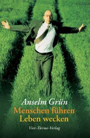 Menschen führen, Leben wecken de Anselm Grün