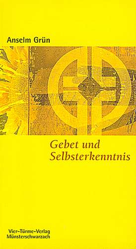 Gebet und Selbsterkenntnis de Anselm Grün