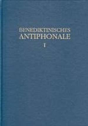 Benediktinisches Antiphonale I-III / Benediktinisches Antiphonale Band I de Rhabanus Erbacher