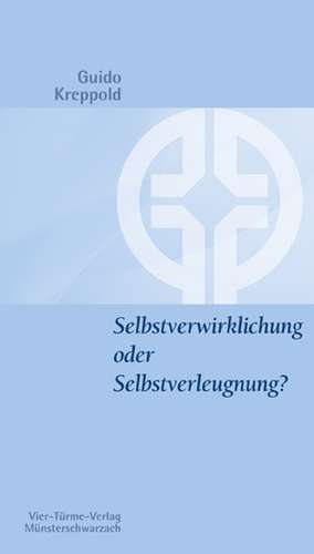 Selbstverwirklichung oder Selbstverleugung? de Guido Kreppold