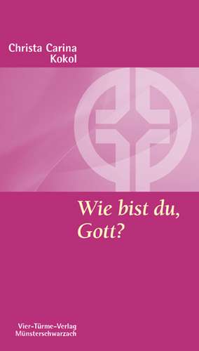 Wie bist du, Gott? de Christa Carina Kokol