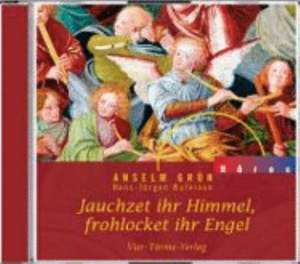 Jauchzet ihr Himmel, frohlocket ihr Engel. CD de Anselm Grün