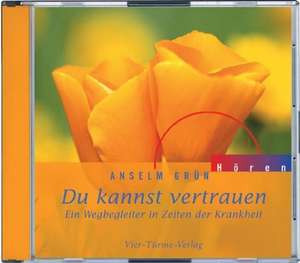 Du kannst vertrauen. Ein Wegbegleiter in Zeiten der Krankheit. CD de Anselm Grün