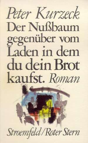 Der Nußbaum gegenüber vom Laden in dem du dein Brot kaufst de Peter Kurzeck