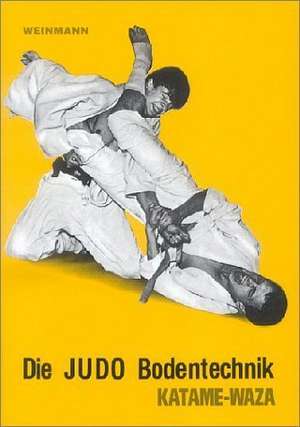 Die Judo Bodentechnik. Katame-Waza de Wolfgang Weinmann