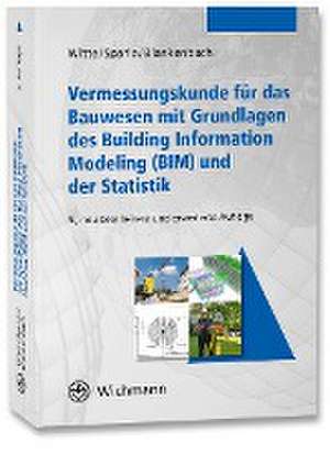 Vermessungskunde für das Bauwesen mit Grundlagen des Building Information Modeling (BIM) und der Statistik de Bertold Witte