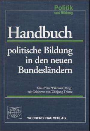 Handbuch politische Bildung in den neuen Bundesländern de Klaus-Peter Wallraven