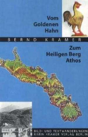 Vom Goldenen Hahn zum Heiligen Berg Athos de Bernd Kramer