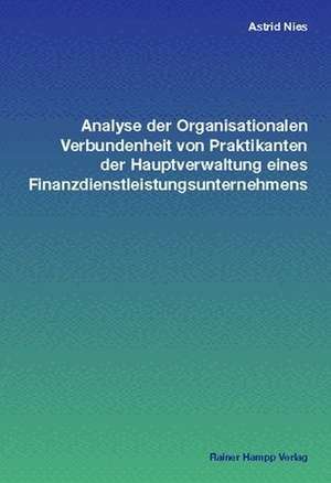 Analyse der Organisationalen Verbundenheit von Praktikanten der Hauptverwaltung eines Finanzdienstleistungsunternehmens de Astrid Nies