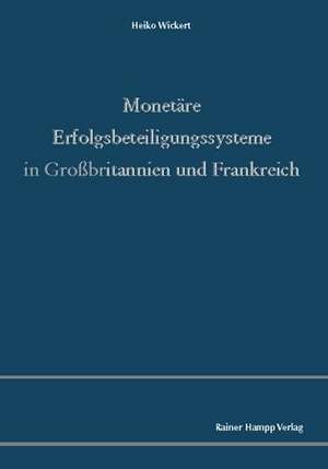 Monetäre Erfolgsbeteiligungssysteme in Grossbritannien und Frankreich de Heiko Wickert