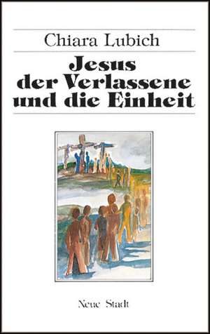 Jesus der Verlassene und die Einheit de Chiara Lubich