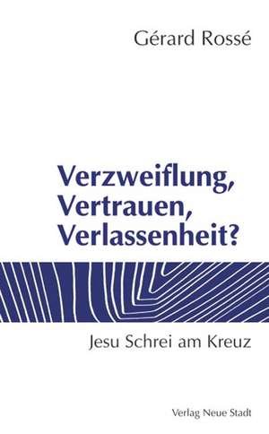 Verzweiflung, Vertrauen, Verlassenheit? de Gérard Rossé