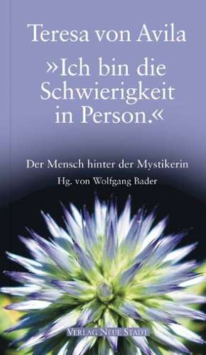 "Ich bin die Schwierigkeit in Person." de Teresa von Avila