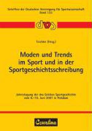 Moden und Trends im Sport und in der Sportgeschichtsschreibung de Hans J Teichler