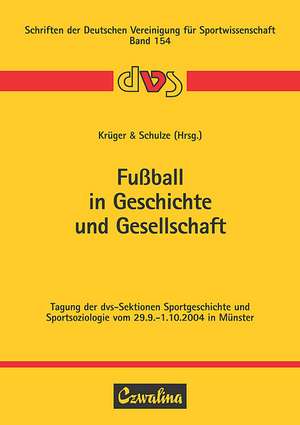 Fussball in Geschichte und Gesellschaft de Michael Krüger