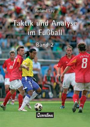 Taktik und Analyse im Fussball. Band 2 de Roland Loy