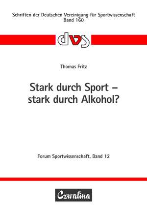 Stark durch Sport - stark durch Alkohol? de Thomas Fritz