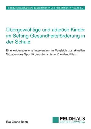 Übergewichtige und adipöse Kinder im Setting Gesundheitsförderung in der Schule de Eva Gröne-Bentz