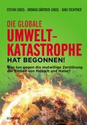 Die globale Umweltkatastrophe hat begonnen! de Stefan Engel