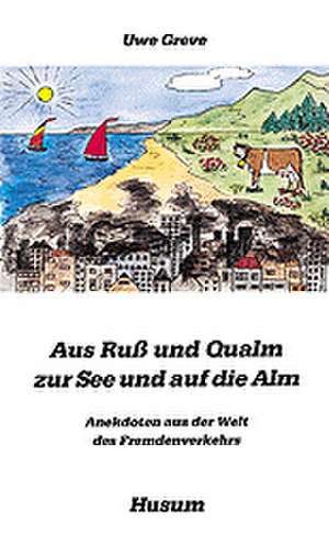 Aus Ruß und Qualm an die See und auf die Alm de Uwe Greve