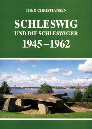 Schleswig und die Schleswiger 1945 - 1962 de Gesellschaft für Schleswiger Stadtgeschichte