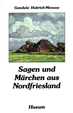 Sagen und Märchen aus Nordfriesland de Gundula Hubrich-Messow