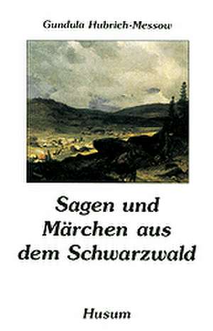 Sagen und Märchen aus dem Schwarzwald de Gundula Hubrich-Messow