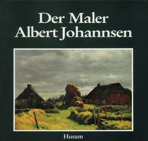 Der Maler Albert Johannsen de Berend Harke Feddersen